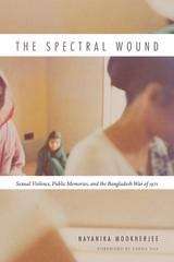 Book cover of The Spectral Wound: Sexual Violence, Public Memories, and the Bangladesh War of 1971