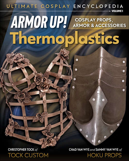 Book cover of Armor Up! Thermoplastics: Cosplay Props, Armor & Accessories (Ultimate Cosplay Enc Ser.)