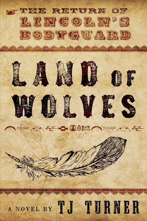 Book cover of Land of Wolves: The Return of Lincoln's Bodyguard (Lincoln's Bodyguard Series #2)