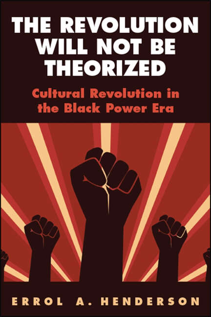 Book cover of The Revolution Will Not Be Theorized: Cultural Revolution in the Black Power Era (SUNY Press Open Access)