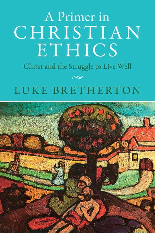 Book cover of A Primer in Christian Ethics: Christ and the Struggle to Live Well