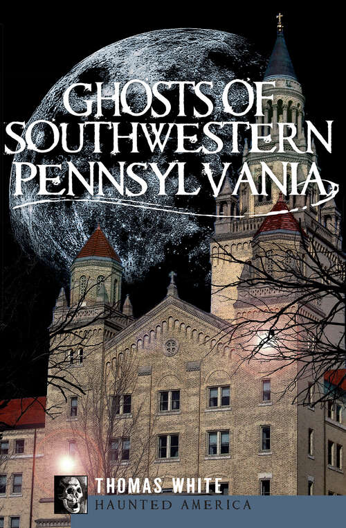 Book cover of Ghosts of Southwestern Pennsylvania (Haunted America)