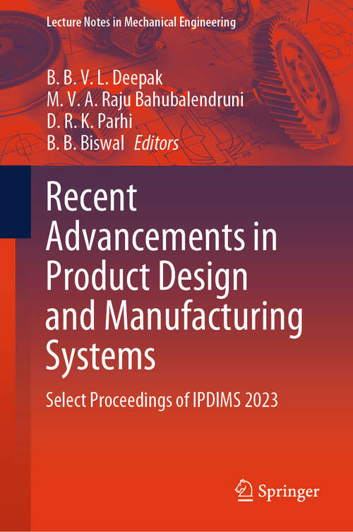 Book cover of Recent Advancements in Product Design and Manufacturing Systems: Select Proceedings of IPDIMS 2023 (Lecture Notes in Mechanical Engineering)