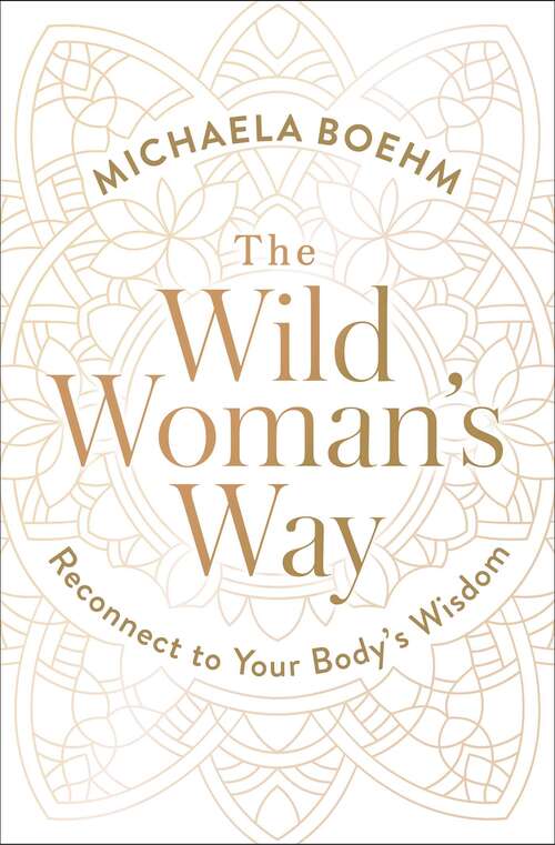 Book cover of The Wild Woman's Way: Unlock Your Full Potential for Pleasure, Power, and Fulfillment