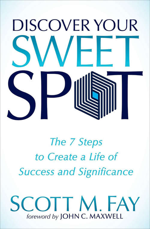 Book cover of Discover Your Sweet Spot: The 7 Steps to Create a Life of Success and Significance