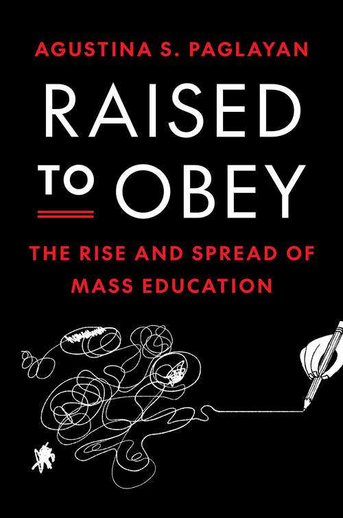 Book cover of Raised to Obey: The Rise and Spread of Mass Education (The Princeton Economic History of the Western World)