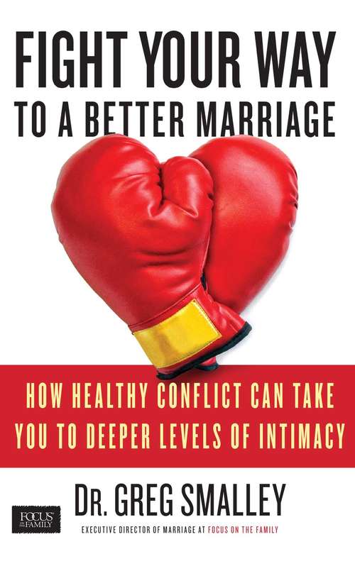 Book cover of Fight Your Way to a Better Marriage: How Conflict Can Take You to Deeper Levels of Intimacy
