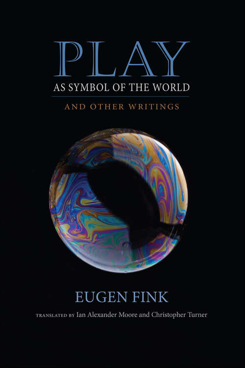 Book cover of Play as Symbol of the World: And Other Writings (Studies in Continental Thought)