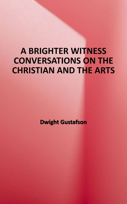 Book cover of A Brighter Witness: Conversations on the Christian and the Arts