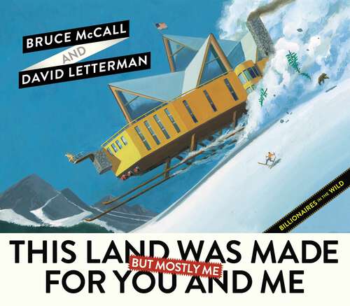 Book cover of This Land Was Made for You and Me (But Mostly Me): Billionaires in the Wild