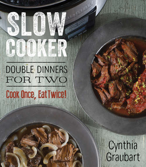 Book cover of Slow Cooker: Double Dinners for Two (Slow Cooking For Two Ser.)