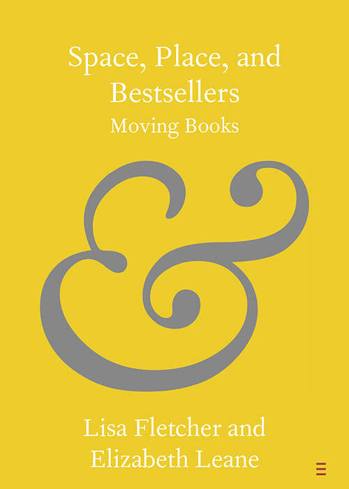 Book cover of Space, Place, and Bestsellers: Moving Books (Elements in Publishing and Book Culture)