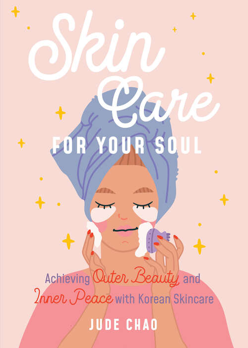 Book cover of Skincare for Your Soul: Achieving Outer Beauty and Inner Peace with Korean Skincare