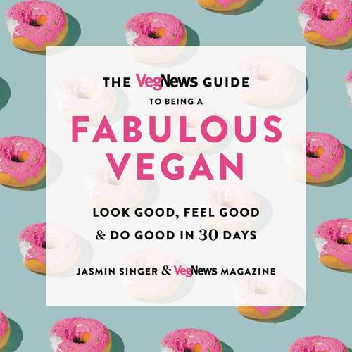 Book cover of The VegNews Guide to Being a Fabulous Vegan: Look Good, Feel Good & Do Good in 30 Days