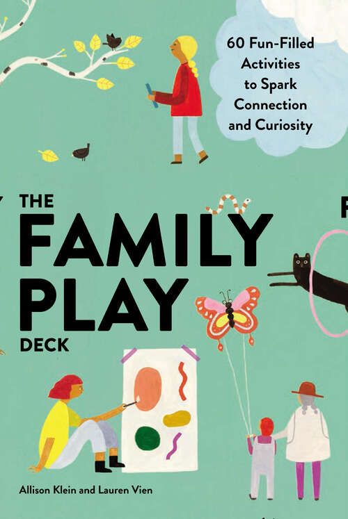 Book cover of The Family Play Deck: 60 Fun-Filled Activities to Spark Connection and Curiosity