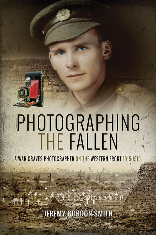 Book cover of Photographing the Fallen: A War Graves Photographer on the Western Front 1915–1919