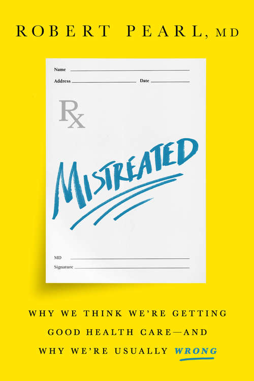 Book cover of Mistreated: Why We Think We're Getting Good Health Careand Why We're Usually Wrong