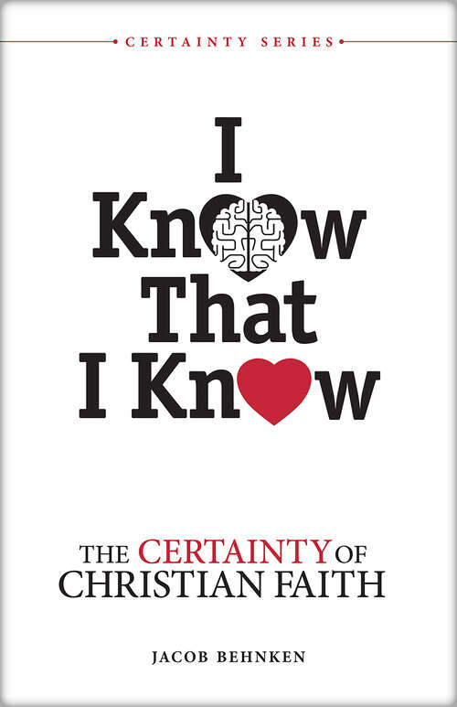 Book cover of I Know That I Know: The Certainty of Christian Faith (Certainty Series)