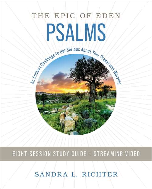 Book cover of Book of Psalms Study Guide plus Streaming Video: An Ancient Challenge to Get Serious About Your Prayer and Worship (Epic of Eden)