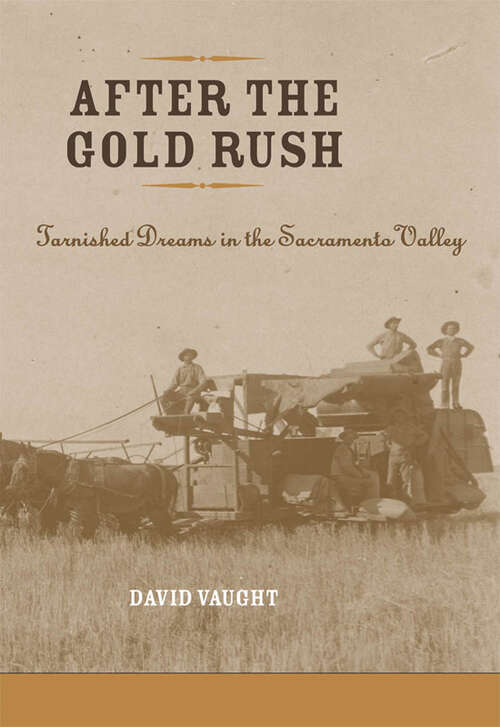 Book cover of After the Gold Rush: Tarnished Dreams in the Sacramento Valley