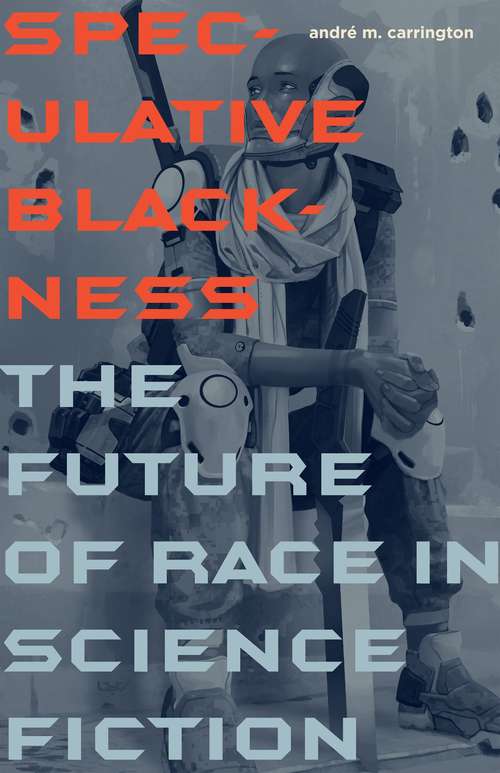 Book cover of Speculative Blackness: The Future of Race in Science Fiction