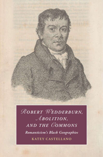 Book cover of Robert Wedderburn, Abolition, and the Commons: Romanticism's Black Geographies (Cambridge Studies in Romanticism)