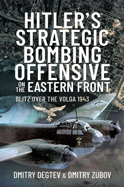 Book cover of Hitler's Strategic Bombing Offensive on the Eastern Front: Blitz Over the Volga, 1943