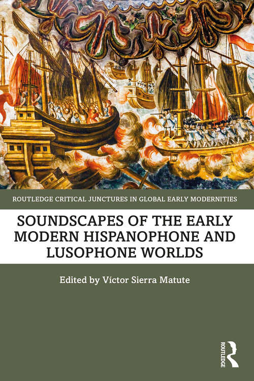 Book cover of Soundscapes of the Early Modern Hispanophone and Lusophone Worlds (1) (Routledge Critical Junctures in Global Early Modernities)