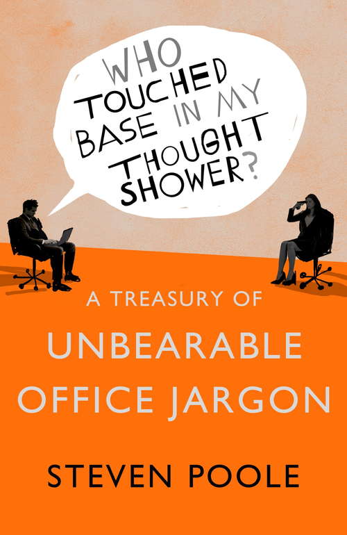 Book cover of Who Touched Base in my Thought Shower?: A Treasury of Unbearable Office Jargon