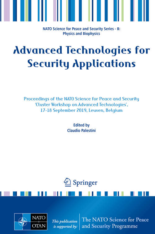 Book cover of Advanced Technologies for Security Applications: Proceedings of the NATO Science for Peace and Security 'Cluster Workshop on Advanced Technologies', 17-18 September 2019, Leuven, Belgium (1st ed. 2020) (NATO Science for Peace and Security Series B: Physics and Biophysics)