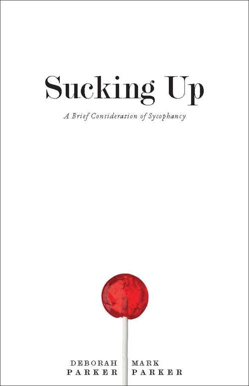 Book cover of Sucking Up: A Brief Consideration of Sycophancy