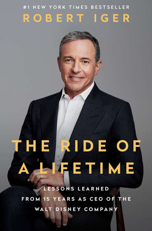 Book cover of The Ride of a Lifetime: Lessons Learned from 15 Years as CEO of the Walt Disney Company