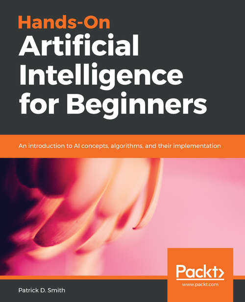 Book cover of Hands-On Artificial Intelligence for Beginners: An introduction to AI concepts, algorithms, and their implementation