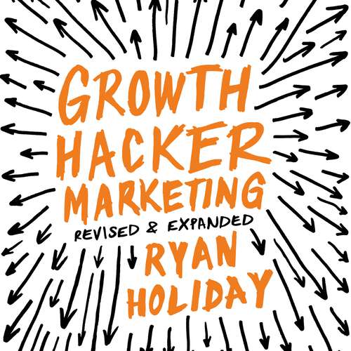 Book cover of Growth Hacker Marketing: A Primer on the Future of PR, Marketing and Advertising