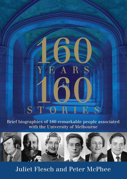 Book cover of 160 Years: Brief biographies of 160 remarkable people associated with the University of Melbourne