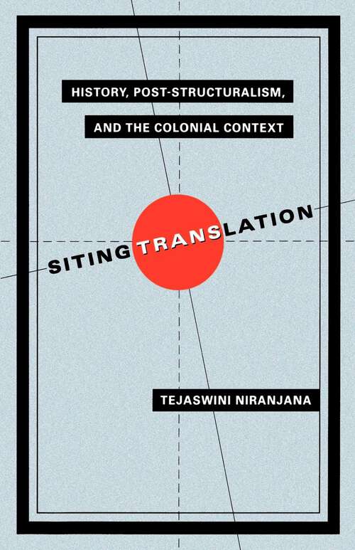 Book cover of Siting Translation: History, Post-Structuralism, and the Colonial Context