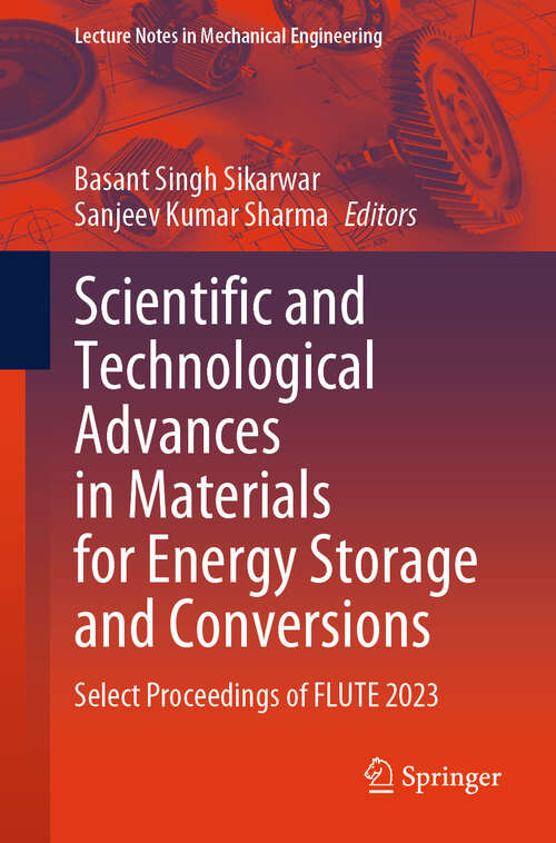 Book cover of Scientific and Technological Advances in Materials for Energy Storage and Conversions: Select Proceedings of FLUTE 2023 (2024) (Lecture Notes in Mechanical Engineering)