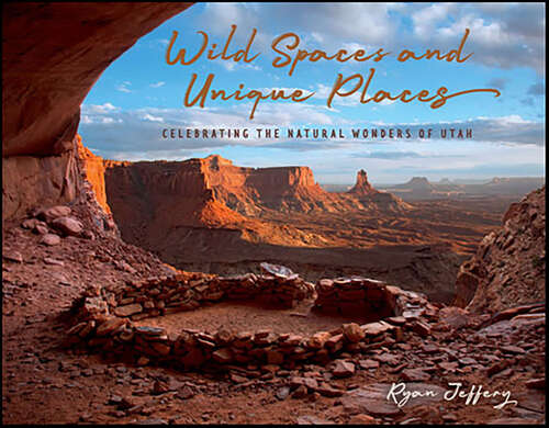 Book cover of Wild Spaces and Unique Places: Celebrating the Natural Wonders of Utah