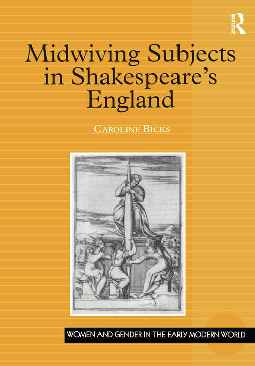 Book cover of Midwiving Subjects in Shakespeare’s England (Women and Gender in the Early Modern World)