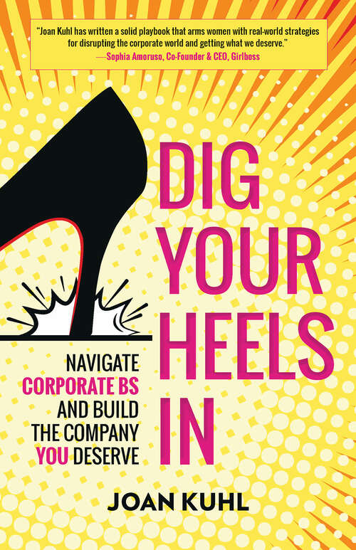 Book cover of Dig Your Heels In: Navigate Corporate BS and Build the Company You Deserve