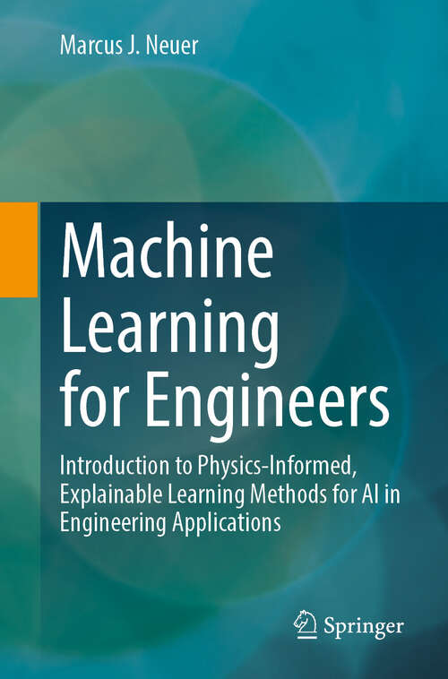 Book cover of Machine Learning for Engineers: Introduction to Physics-Informed, Explainable Learning Methods for AI in Engineering Applications