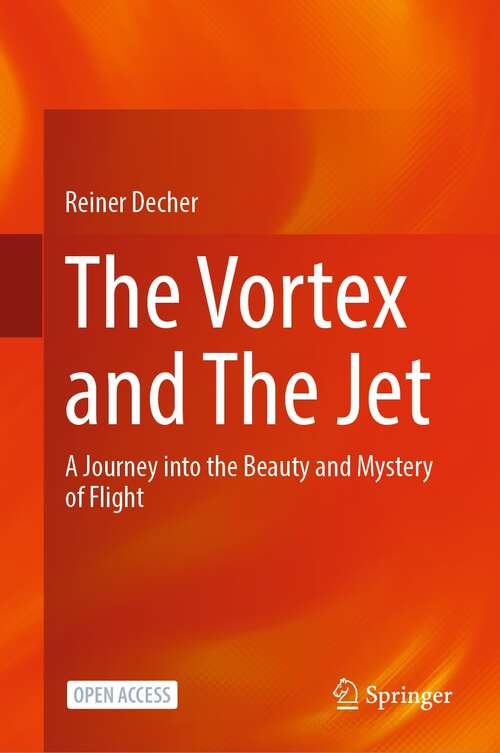 Book cover of The Vortex and The Jet: A Journey into the Beauty and Mystery of Flight (1st ed. 2022)