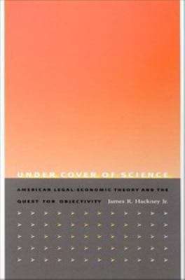 Book cover of Under Cover of Science: American Legal-Economic Theory and the Quest for Objectivity