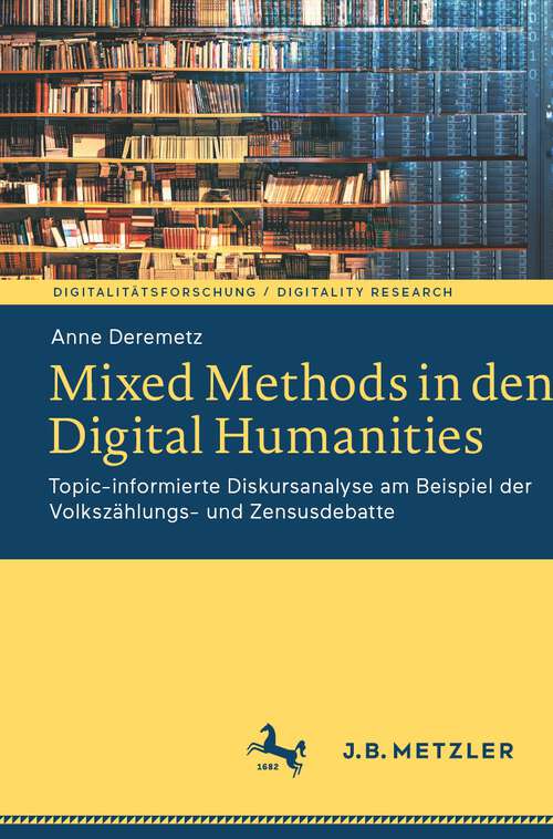 Book cover of Mixed Methods in den Digital Humanities: Topic-informierte Diskursanalyse am Beispiel der Volkszählungs- und Zensusdebatte (1. Aufl. 2023) (Digitalitätsforschung / Digitality Research)