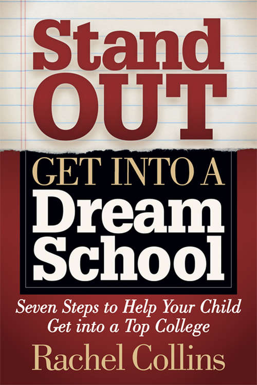 Book cover of Stand Out Get into a Dream School: Seven Steps to Help Your Child Get into a Top College