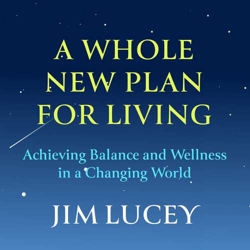 Book cover of A Whole New Plan for Living: Achieving Balance and Wellness in a Changing World