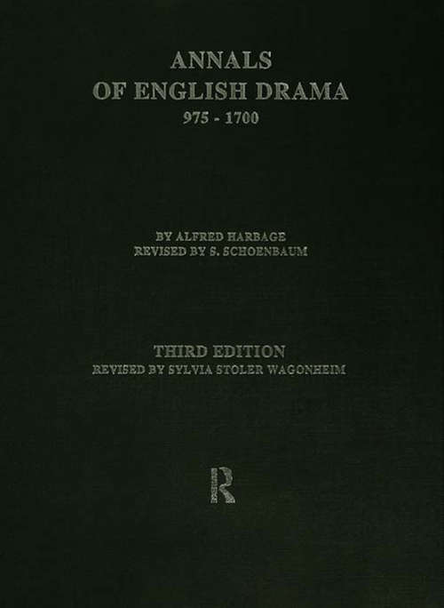 Book cover of The Annals of English Drama 975-1700: An Analytical Record Of All Plays, Extant Or Lost, Chronologically Arranged And Indexed By Authors, Titles, Dramatic Companies (3)