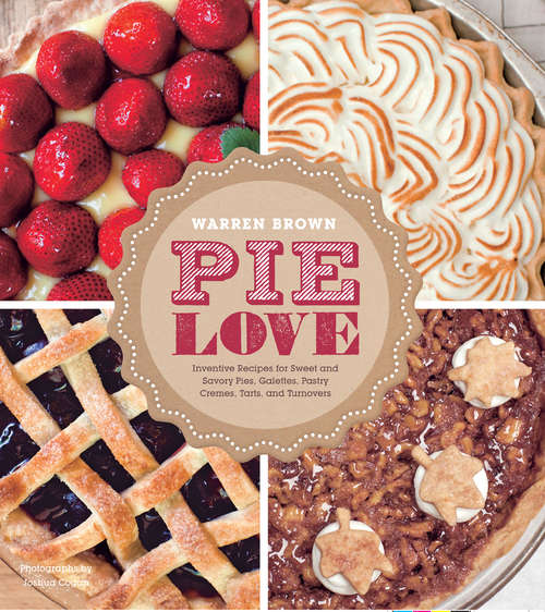 Book cover of Pie Love: Inventive Recipes For Sweet And Savory Pies, Galettes, Pastry Cremes, Tarts, And Turnovers