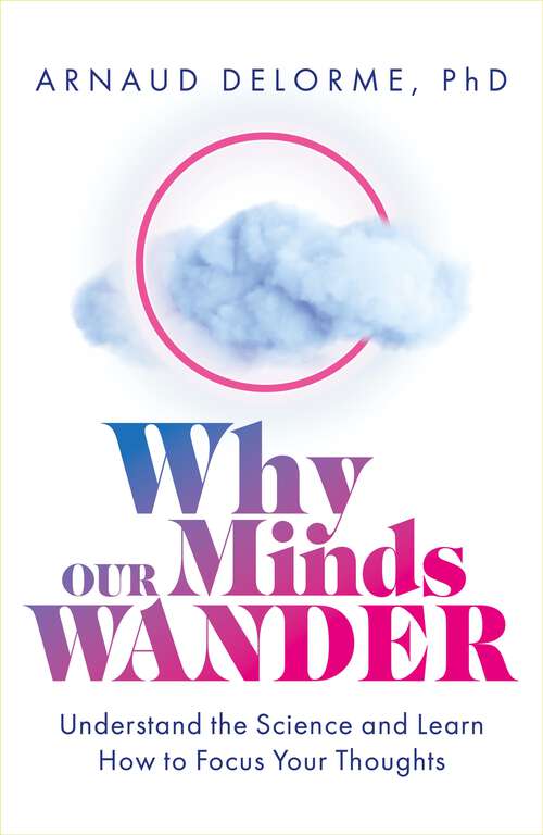 Book cover of Why Our Minds Wander: Understand the Science and Learn How to Focus Your Thoughts