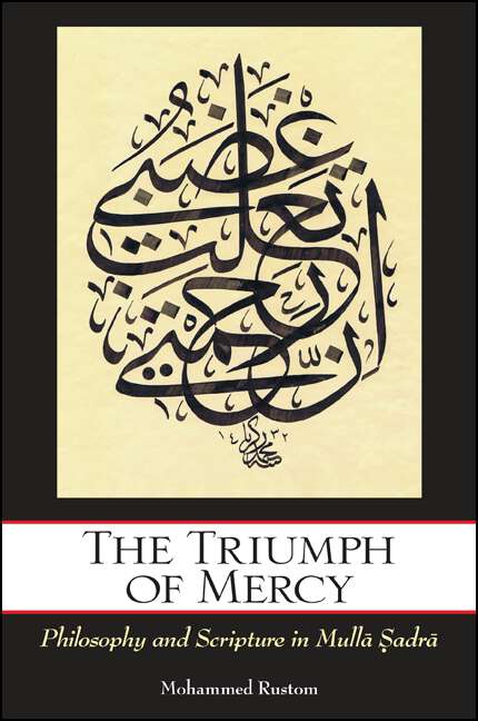 Book cover of The Triumph of Mercy: Philosophy and Scripture in Mullā Ṣadrā